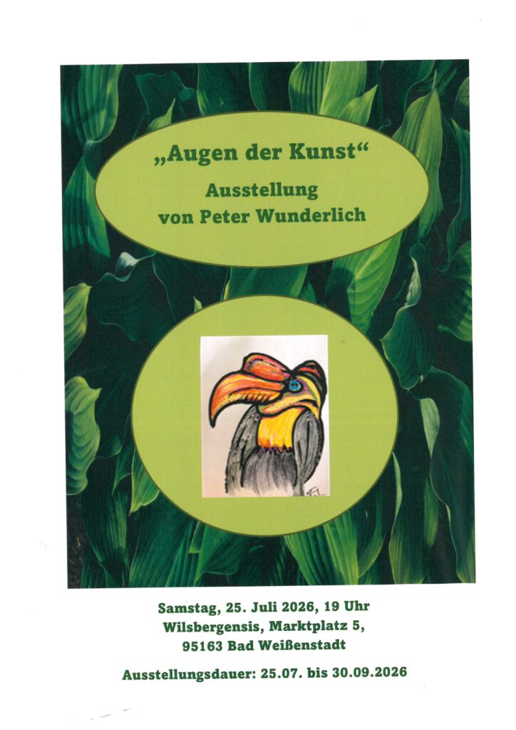 Augen der Kunst – Ausstellung von Peter Wunderlich in der Galerie Wilsbergensis Weißenstadt